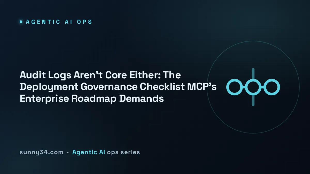 Audit Logs Aren't Core Either: The Deployment Governance Checklist MCP's Enterprise Roadmap Demands thumbnail