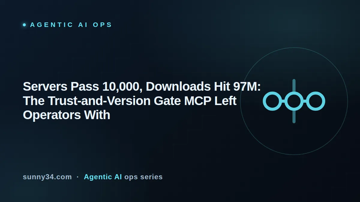 Servers Pass 10,000, Downloads Hit 97M: The Trust-and-Version Gate MCP Left Operators With 썸네일