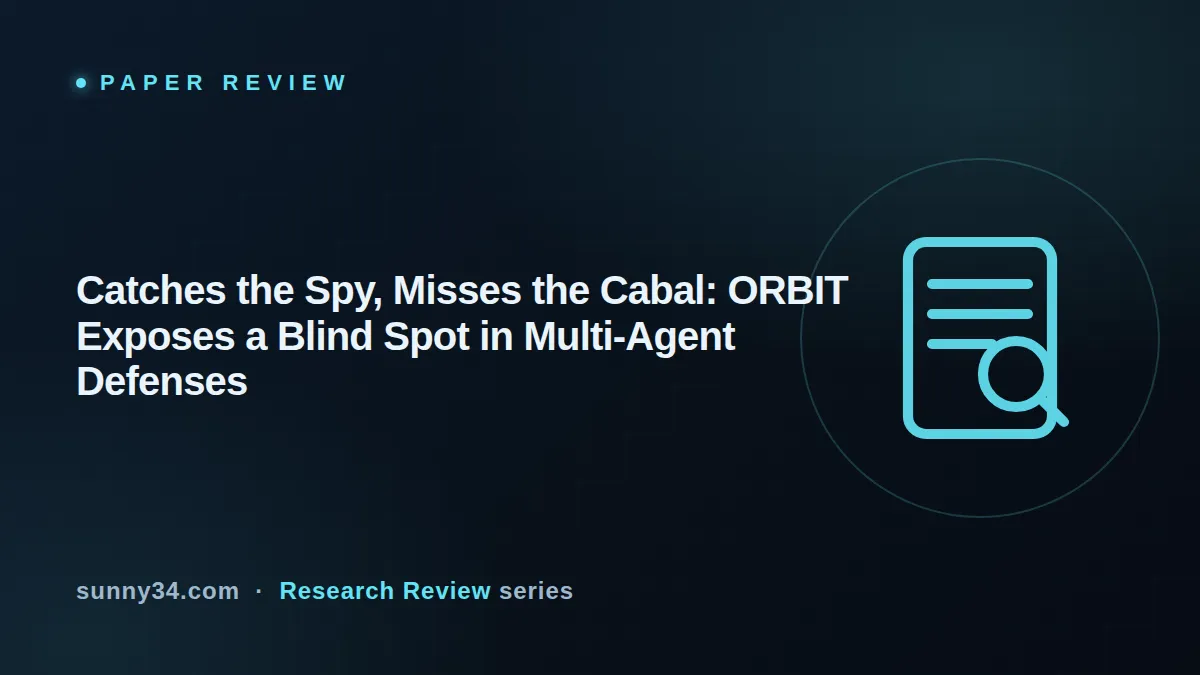 Catches the Spy, Misses the Cabal: ORBIT Exposes a Blind Spot in Multi-Agent Defenses thumbnail